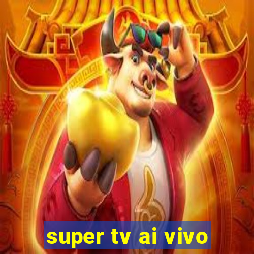 super tv ai vivo